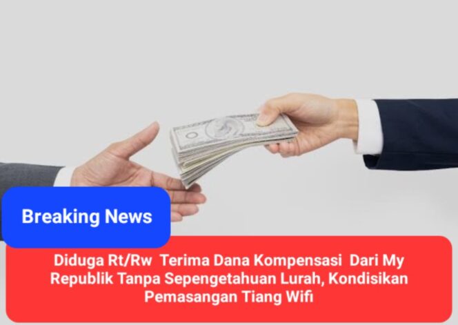 
					Diduga Rt/Rw Terima Dana Konpensasi Dari My Republik Tanpa Sepengetahuan Lurah, Kondisikan Pemasangan Tiang Wifi